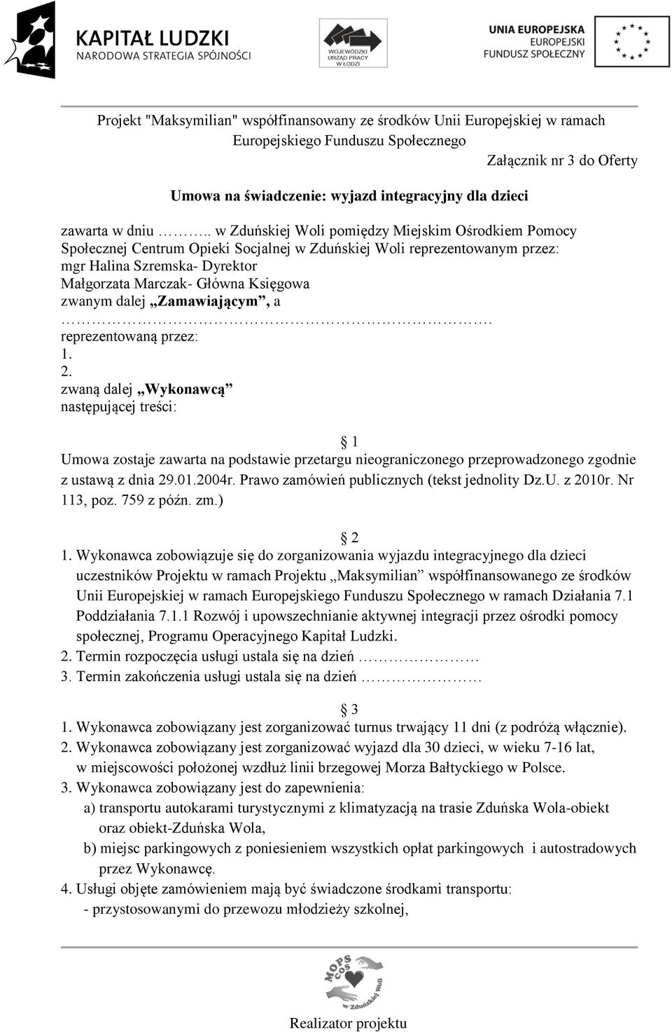zwanym dalej Zamawiającym, a. reprezentowaną przez: 1. 2.