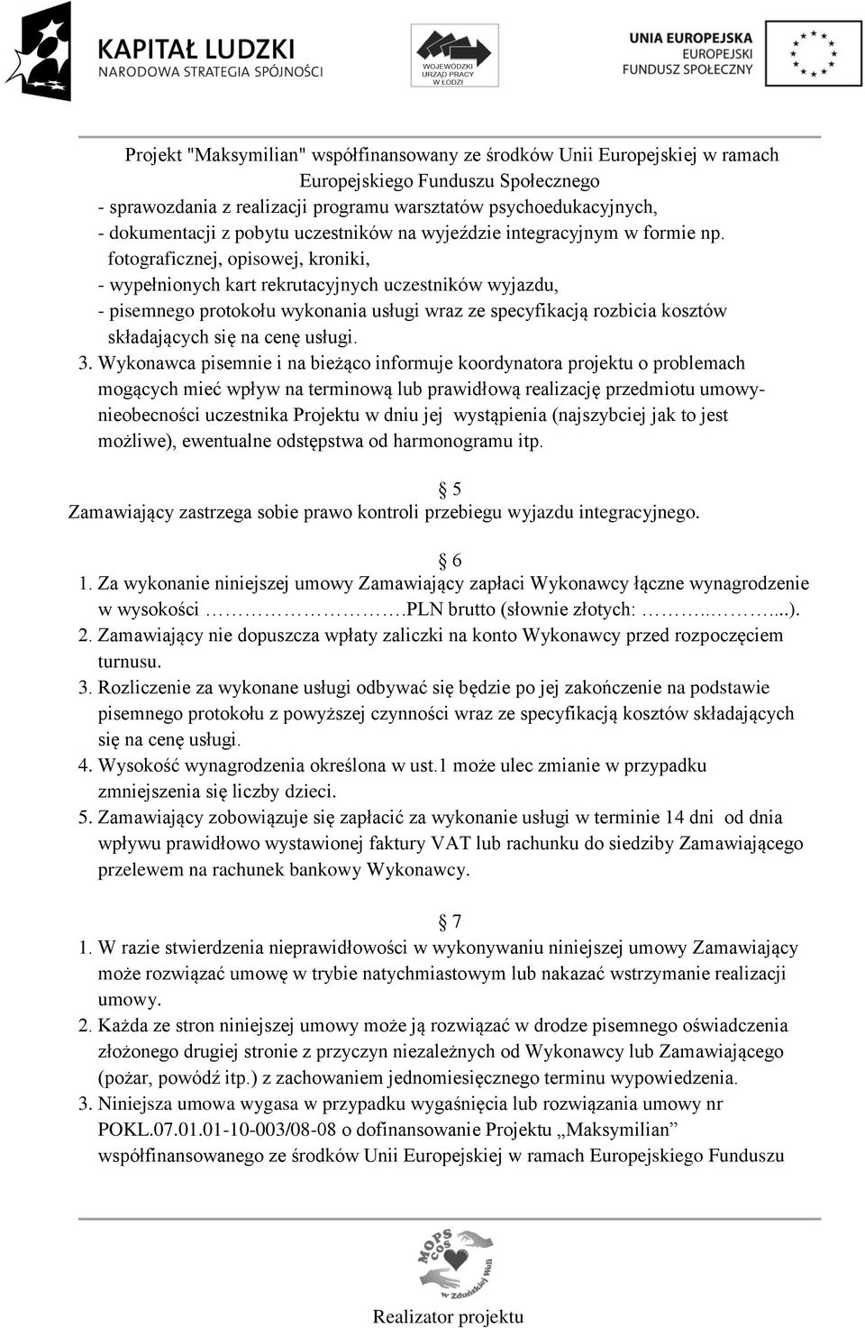 3. Wykonawca pisemnie i na bieżąco informuje koordynatora projektu o problemach mogących mieć wpływ na terminową lub prawidłową realizację przedmiotu umowynieobecności uczestnika Projektu w dniu jej