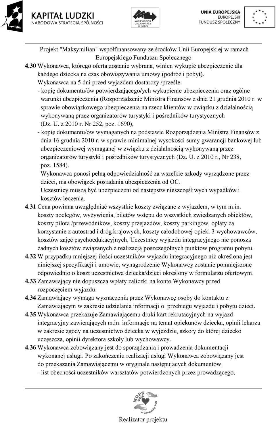 grudnia 2010 r. w sprawie obowiązkowego ubezpieczenia na rzecz klientów w związku z działalnością wykonywaną przez organizatorów turystyki i pośredników turystycznych (Dz. U. z 2010 r. Nr 252, poz.