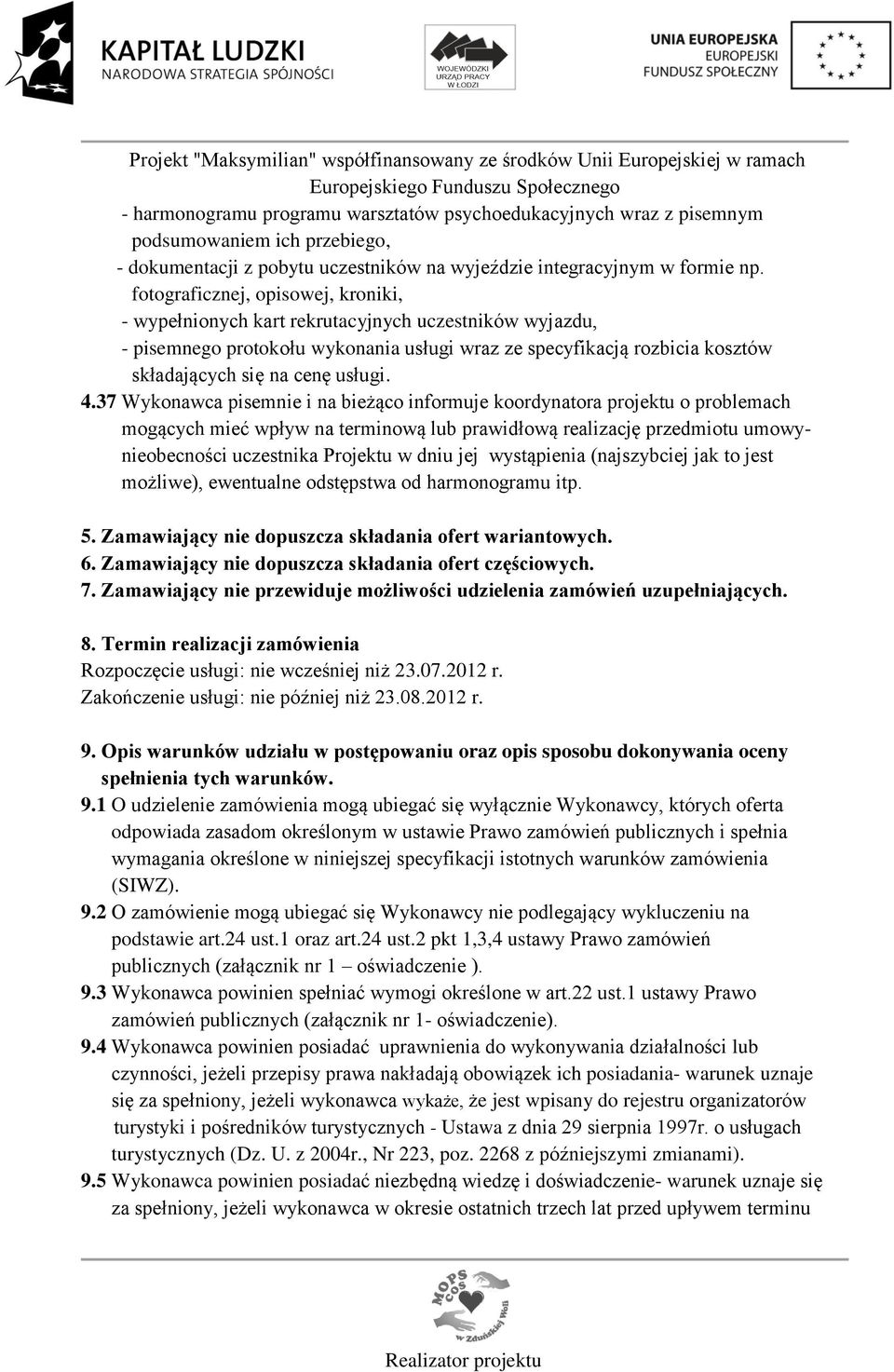 4.37 Wykonawca pisemnie i na bieżąco informuje koordynatora projektu o problemach mogących mieć wpływ na terminową lub prawidłową realizację przedmiotu umowynieobecności uczestnika Projektu w dniu