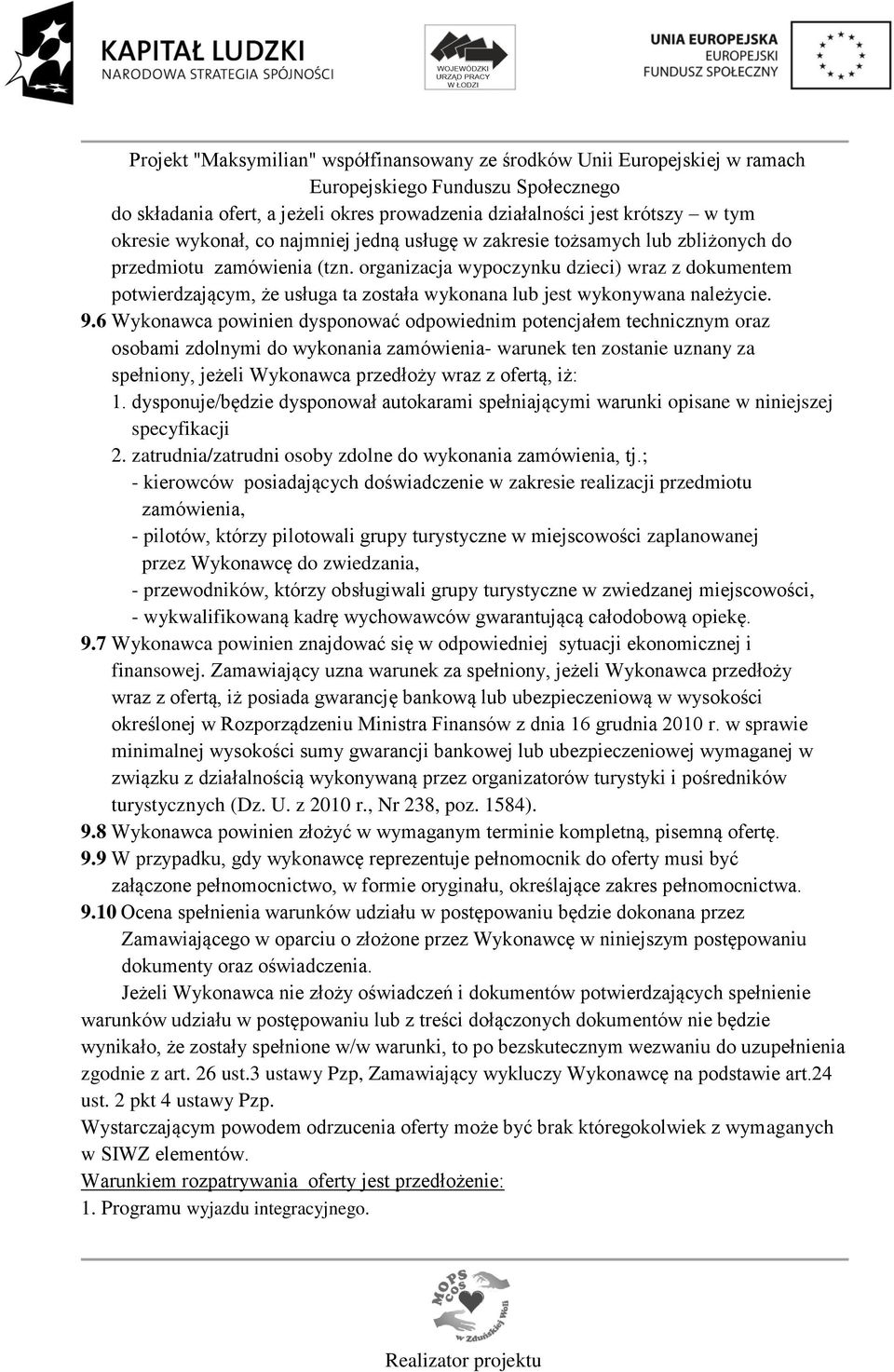 6 Wykonawca powinien dysponować odpowiednim potencjałem technicznym oraz osobami zdolnymi do wykonania zamówienia- warunek ten zostanie uznany za spełniony, jeżeli Wykonawca przedłoży wraz z ofertą,