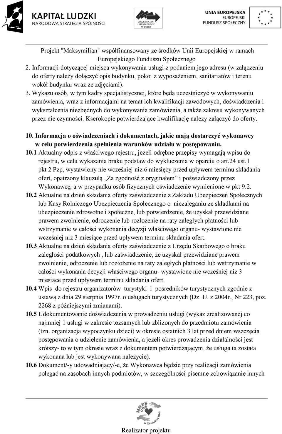 Wykazu osób, w tym kadry specjalistycznej, które będą uczestniczyć w wykonywaniu zamówienia, wraz z informacjami na temat ich kwalifikacji zawodowych, doświadczenia i wykształcenia niezbędnych do