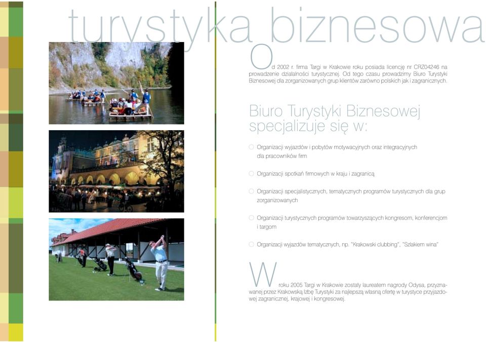 Biuro Turystyki Biznesowej specjalizuje si w: Organizacji wyjazdów i pobytów motywacyjnych oraz integracyjnych dla pracowników firm Organizacji spotkaƒ firmowych w kraju i zagranicà Organizacji