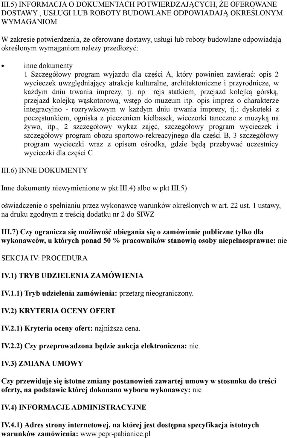 architektoniczne i przyrodnicze, w każdym dniu trwania imprezy, tj. np.: rejs statkiem, przejazd kolejką górską, przejazd kolejką wąskotorową, wstęp do muzeum itp.