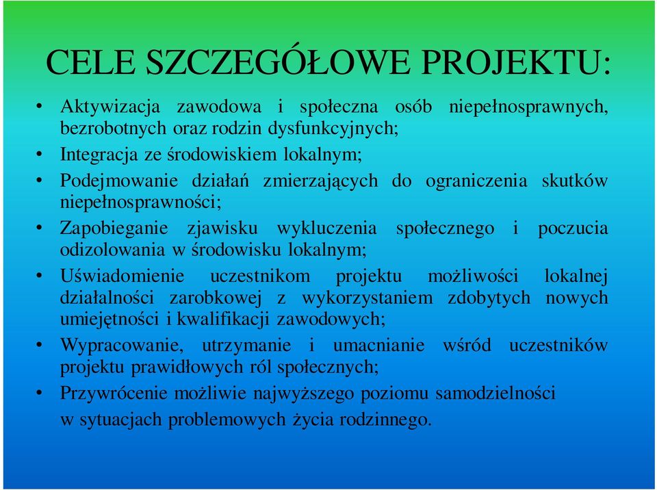 lokalnym; Uświadomienie uczestnikom projektu możliwości lokalnej działalności zarobkowej z wykorzystaniem zdobytych nowych umiejętności i kwalifikacji zawodowych;