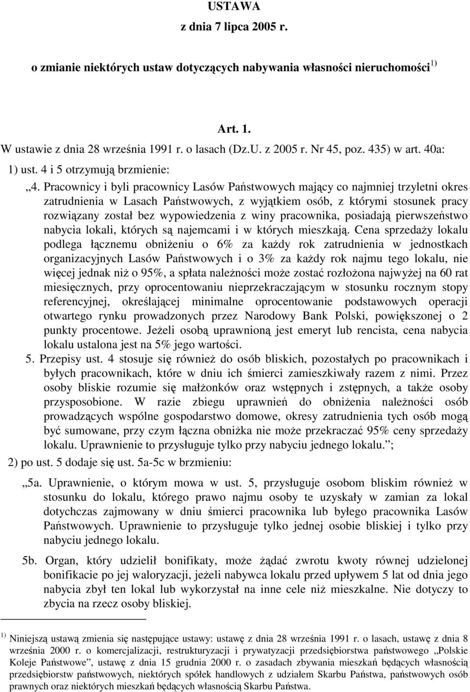 Pracownicy i byli pracownicy Lasów Państwowych mający co najmniej trzyletni okres zatrudnienia w Lasach Państwowych, z wyjątkiem osób, z którymi stosunek pracy rozwiązany został bez wypowiedzenia z