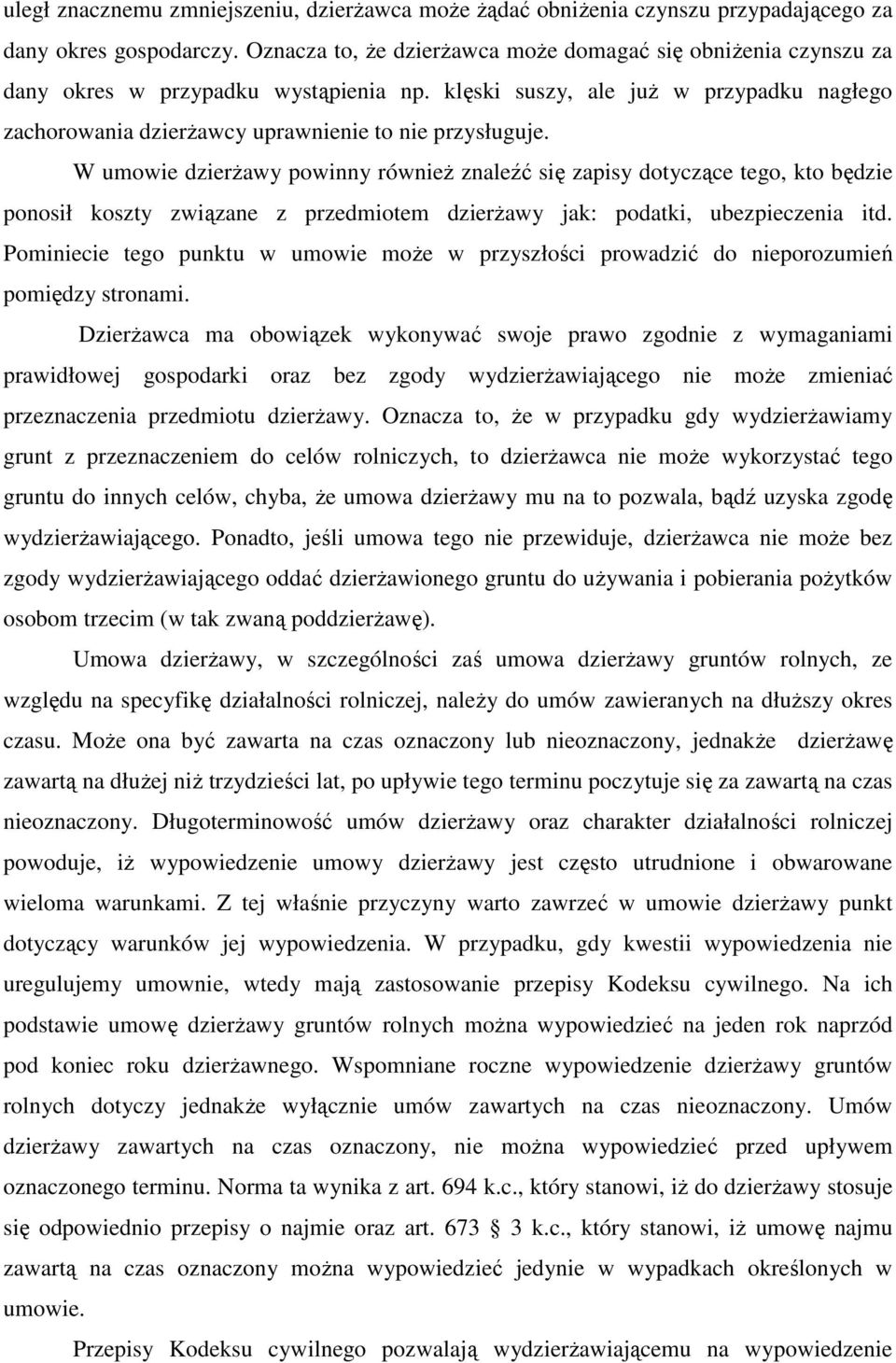 W umowie dzierŝawy powinny równieŝ znaleźć się zapisy dotyczące tego, kto będzie ponosił koszty związane z przedmiotem dzierŝawy jak: podatki, ubezpieczenia itd.