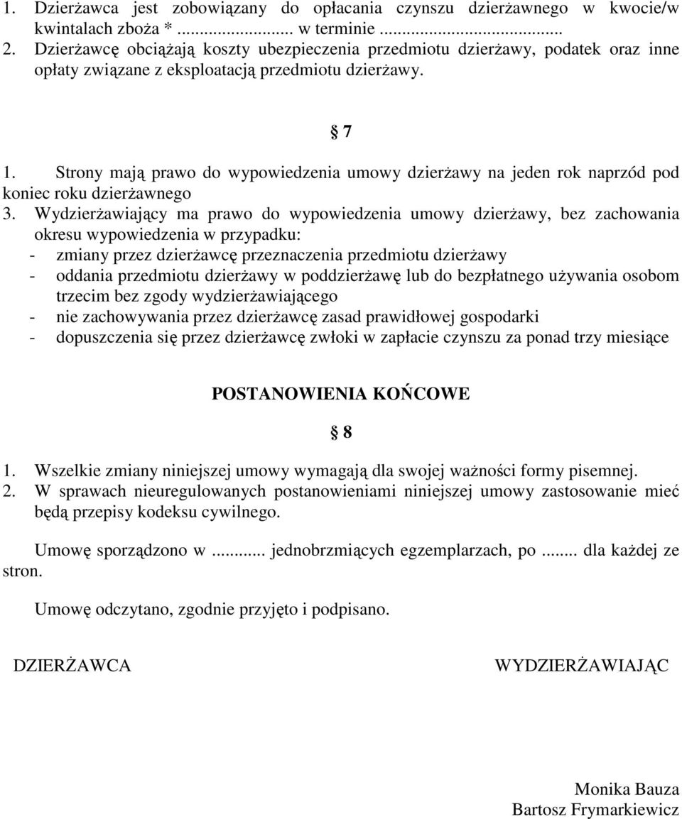 Strony mają prawo do wypowiedzenia umowy dzierŝawy na jeden rok naprzód pod koniec roku dzierŝawnego 3.