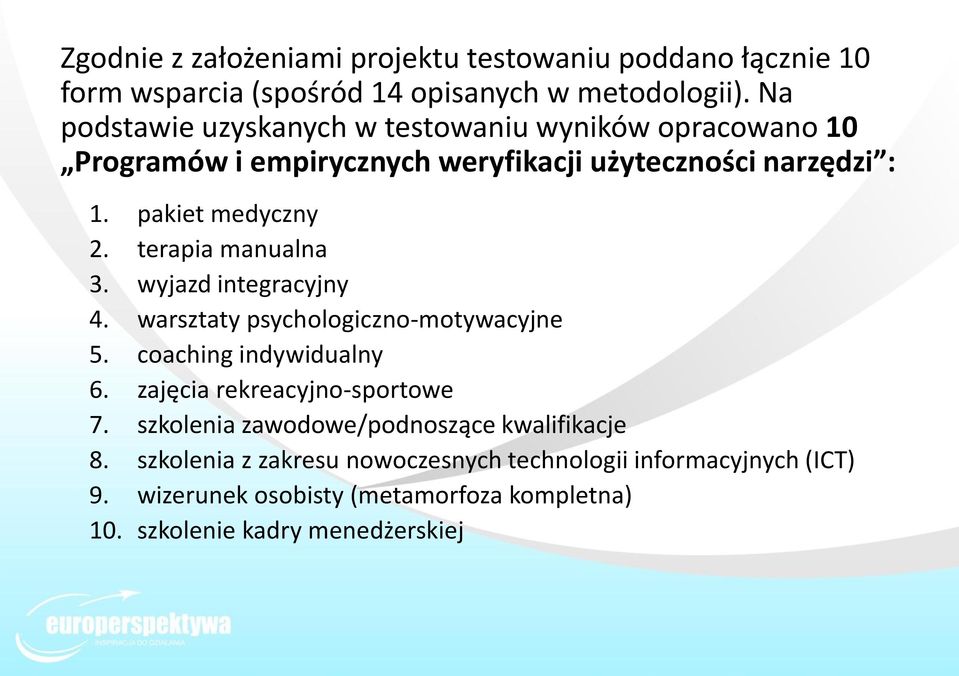 terapia manualna 3. wyjazd integracyjny 4. warsztaty psychologiczno-motywacyjne 5. coaching indywidualny 6. zajęcia rekreacyjno-sportowe 7.