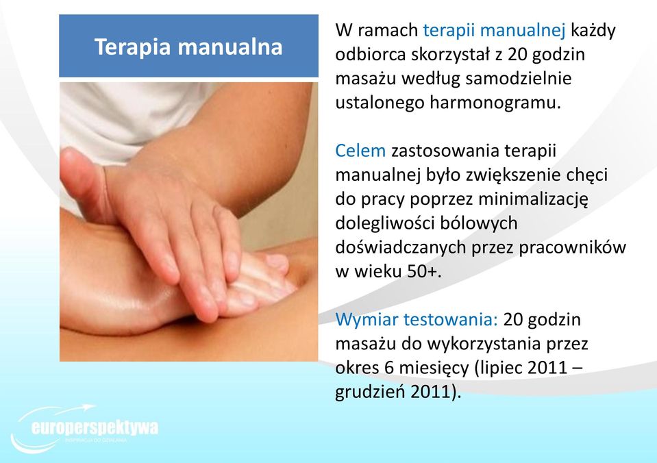 Celem zastosowania terapii manualnej było zwiększenie chęci do pracy poprzez minimalizację