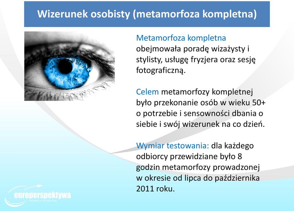 Celem metamorfozy kompletnej było przekonanie osób w wieku 50+ o potrzebie i sensowności dbania o siebie