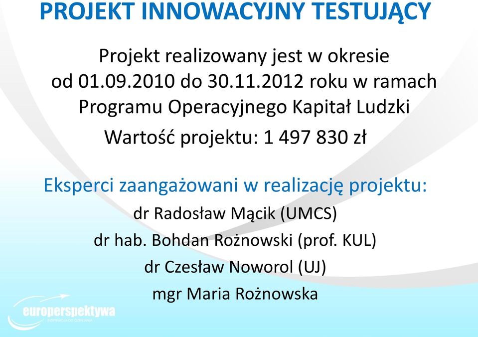 2012 roku w ramach Programu Operacyjnego Kapitał Ludzki Wartość projektu: 1 497