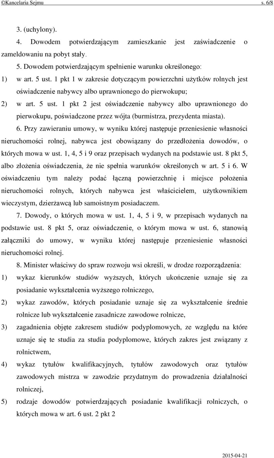 1 pkt 2 jest oświadczenie nabywcy albo uprawnionego do pierwokupu, poświadczone przez wójta (burmistrza, prezydenta miasta). 6.