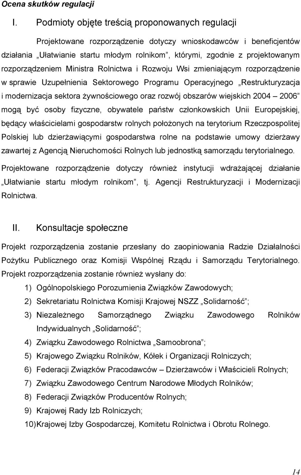 rozporządzeniem Ministra Rolnictwa i Rozwoju Wsi zmieniającym rozporządzenie w sprawie Uzupełnienia Sektorowego Programu Operacyjnego Restrukturyzacja i modernizacja sektora żywnościowego oraz rozwój