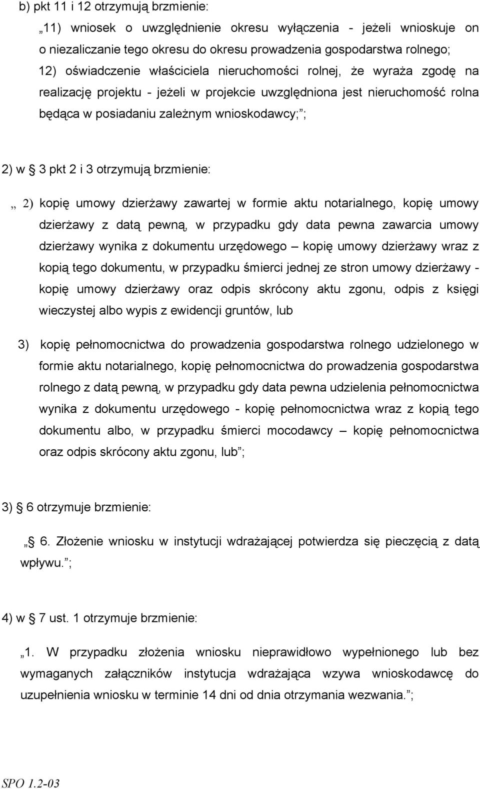 otrzymują brzmienie: 2) kopię umowy dzierżawy zawartej w formie aktu notarialnego, kopię umowy dzierżawy z datą pewną, w przypadku gdy data pewna zawarcia umowy dzierżawy wynika z dokumentu