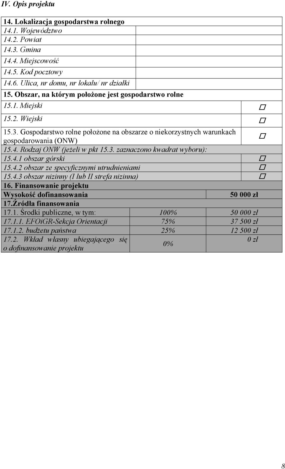 Rodzaj ONW (jeżeli w pkt 15.3. zaznaczono kwadrat wyboru): 15.4.1 obszar górski 15.4.2 obszar ze specyficznymi utrudnieniami 15.4.3 obszar nizinny (I lub II strefa nizinna) 16.