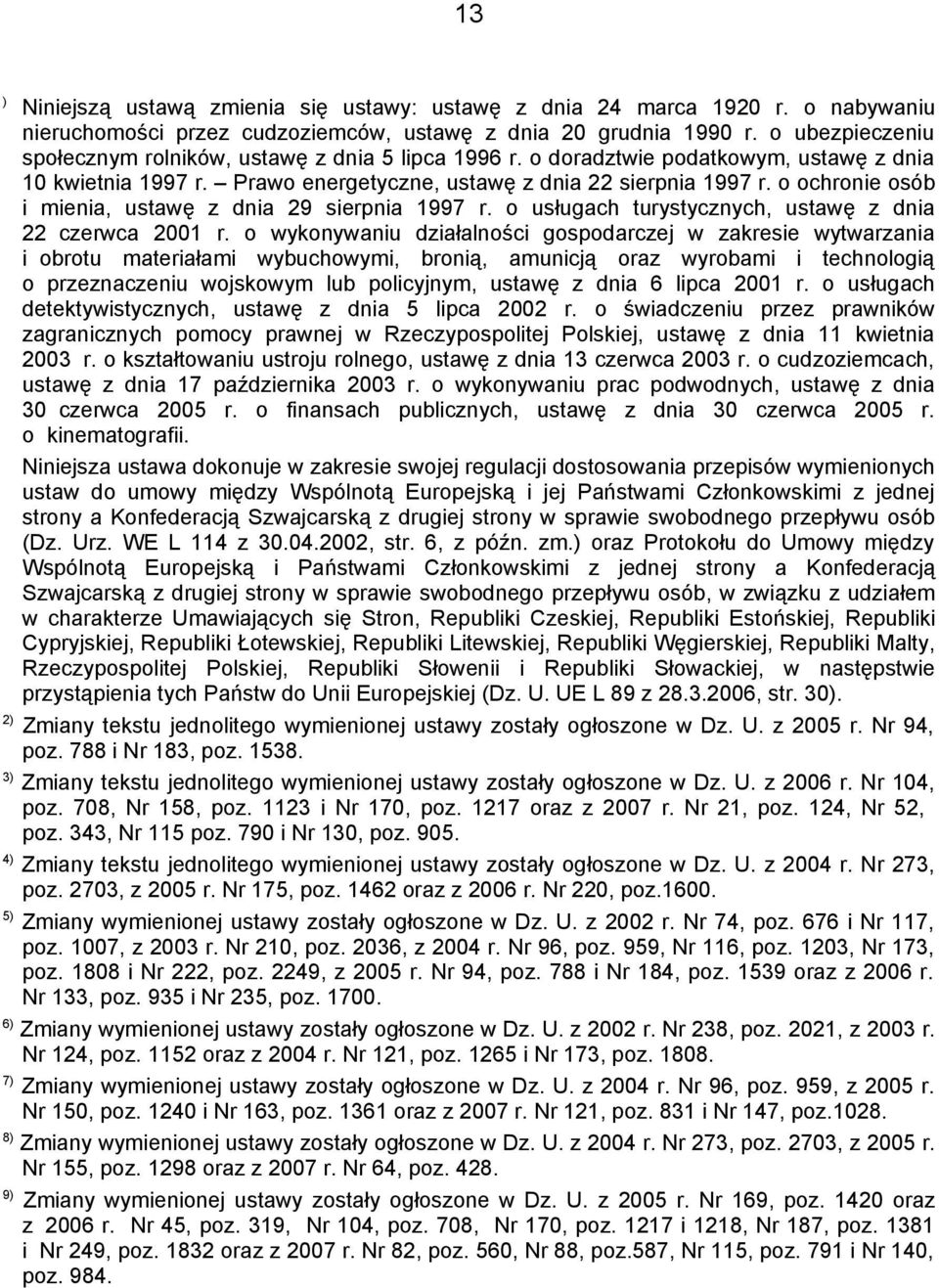 o ochronie osób i mienia, ustawę z dnia 29 sierpnia 1997 r. o usługach turystycznych, ustawę z dnia 22 czerwca 2001 r.