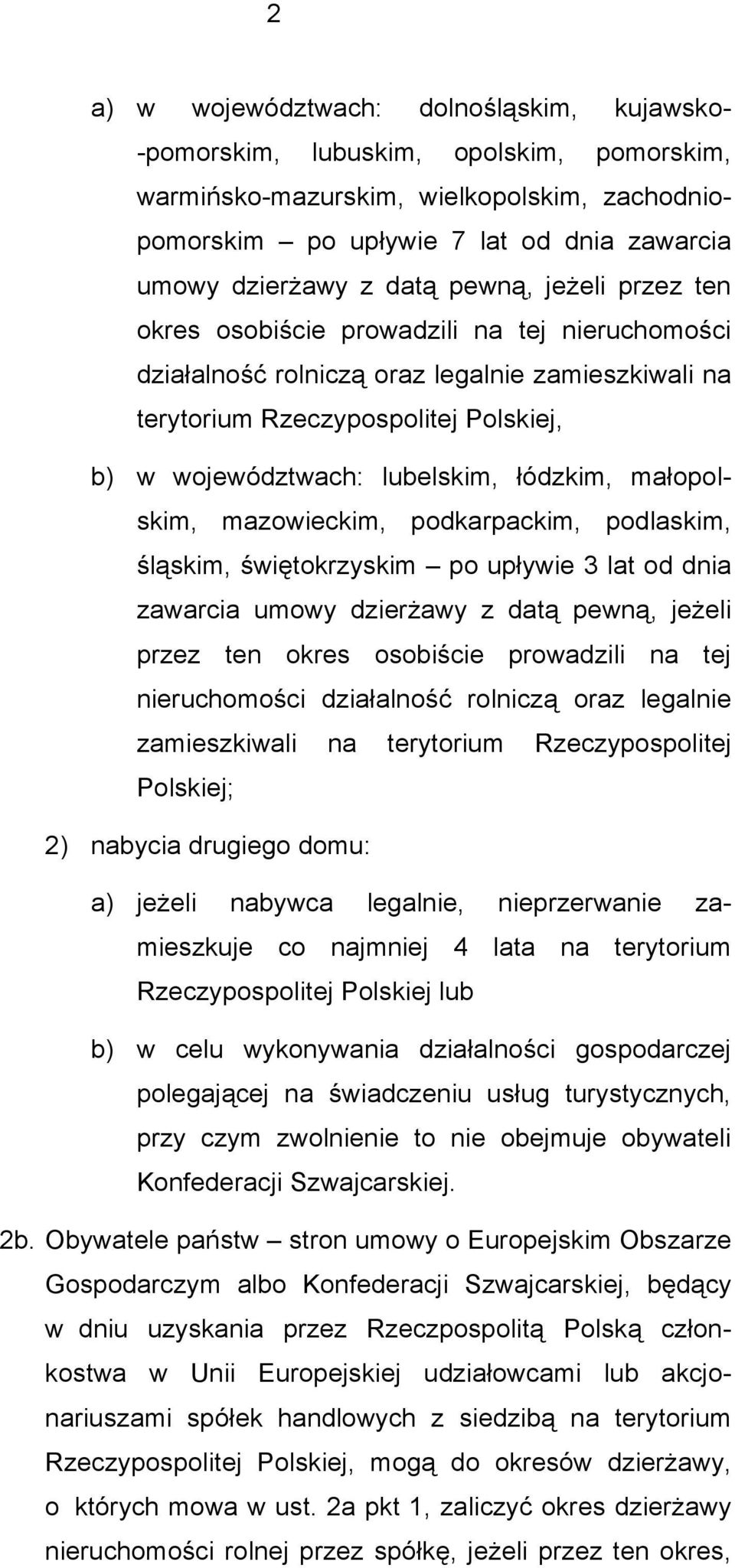 łódzkim, małopolskim, mazowieckim, podkarpackim, podlaskim, śląskim, świętokrzyskim po upływie 3 lat od dnia zawarcia umowy dzierżawy z datą pewną, jeżeli przez ten okres osobiście prowadzili na tej