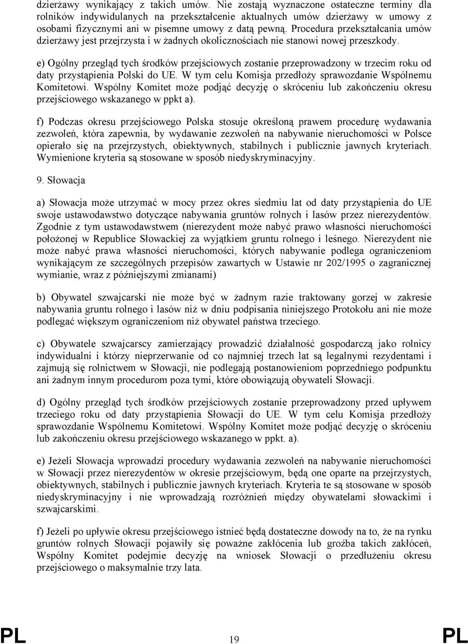 Procedura przekształcania umów dzierżawy jest przejrzysta i w żadnych okolicznościach nie stanowi nowej przeszkody.