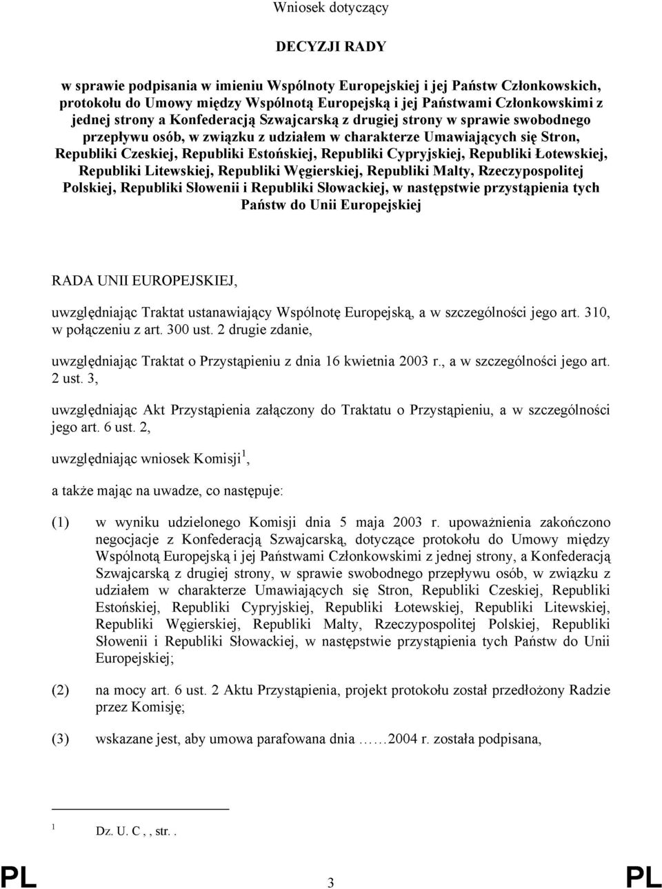 Cypryjskiej, Republiki Łotewskiej, Republiki Litewskiej, Republiki Węgierskiej, Republiki Malty, Rzeczypospolitej Polskiej, Republiki Słowenii i Republiki Słowackiej, w następstwie przystąpienia tych