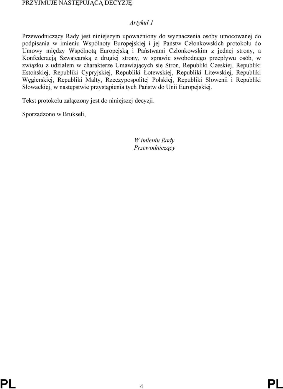 charakterze Umawiających się Stron, Republiki Czeskiej, Republiki Estońskiej, Republiki Cypryjskiej, Republiki Łotewskiej, Republiki Litewskiej, Republiki Węgierskiej, Republiki Malty,