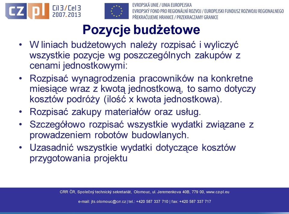 dotyczy kosztów podróży (ilość x kwota jednostkowa). Rozpisać zakupy materiałów oraz usług.