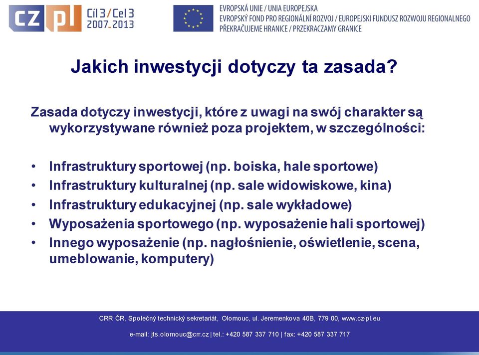 szczególności: Infrastruktury sportowej (np. boiska, hale sportowe) Infrastruktury kulturalnej (np.