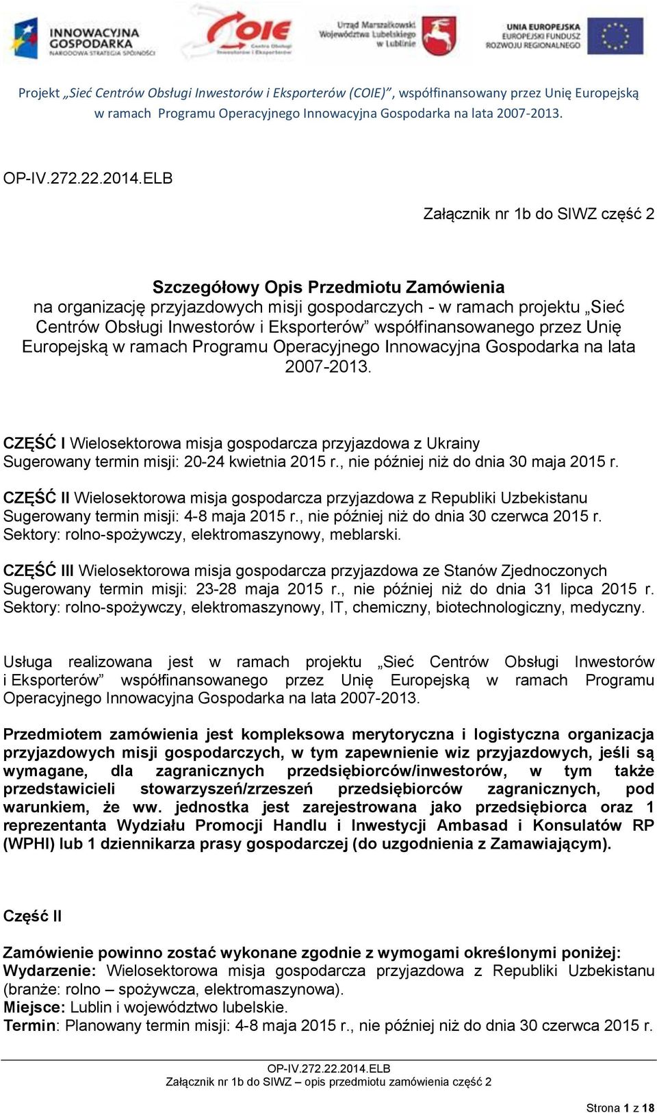 CZĘŚĆ I Wielosektorowa misja gospodarcza przyjazdowa z Ukrainy Sugerowany termin misji: 20-24 kwietnia 2015 r., nie później niż do dnia 30 maja 2015 r.