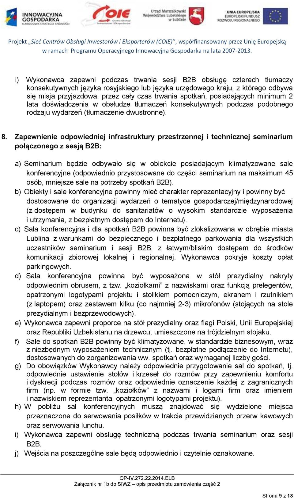 Zapewnienie odpowiedniej infrastruktury przestrzennej i technicznej seminarium połączonego z sesją B2B: a) Seminarium będzie odbywało się w obiekcie posiadającym klimatyzowane sale konferencyjne