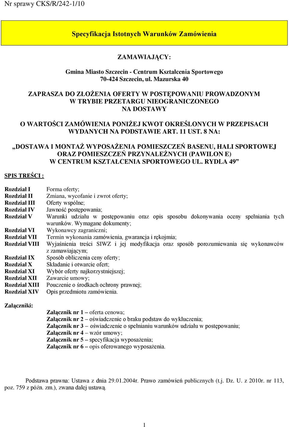 11 UST. 8 NA: DOSTAWA I MONTAŻ WYPOSAŻENIA POMIESZCZEŃ BASENU, HALI SPORTOWEJ ORAZ POMIESZCZEŃ PRZYNALEŻNYCH (PAWILON E) W CENTRUM KSZTAŁCENIA SPORTOWEGO UL.
