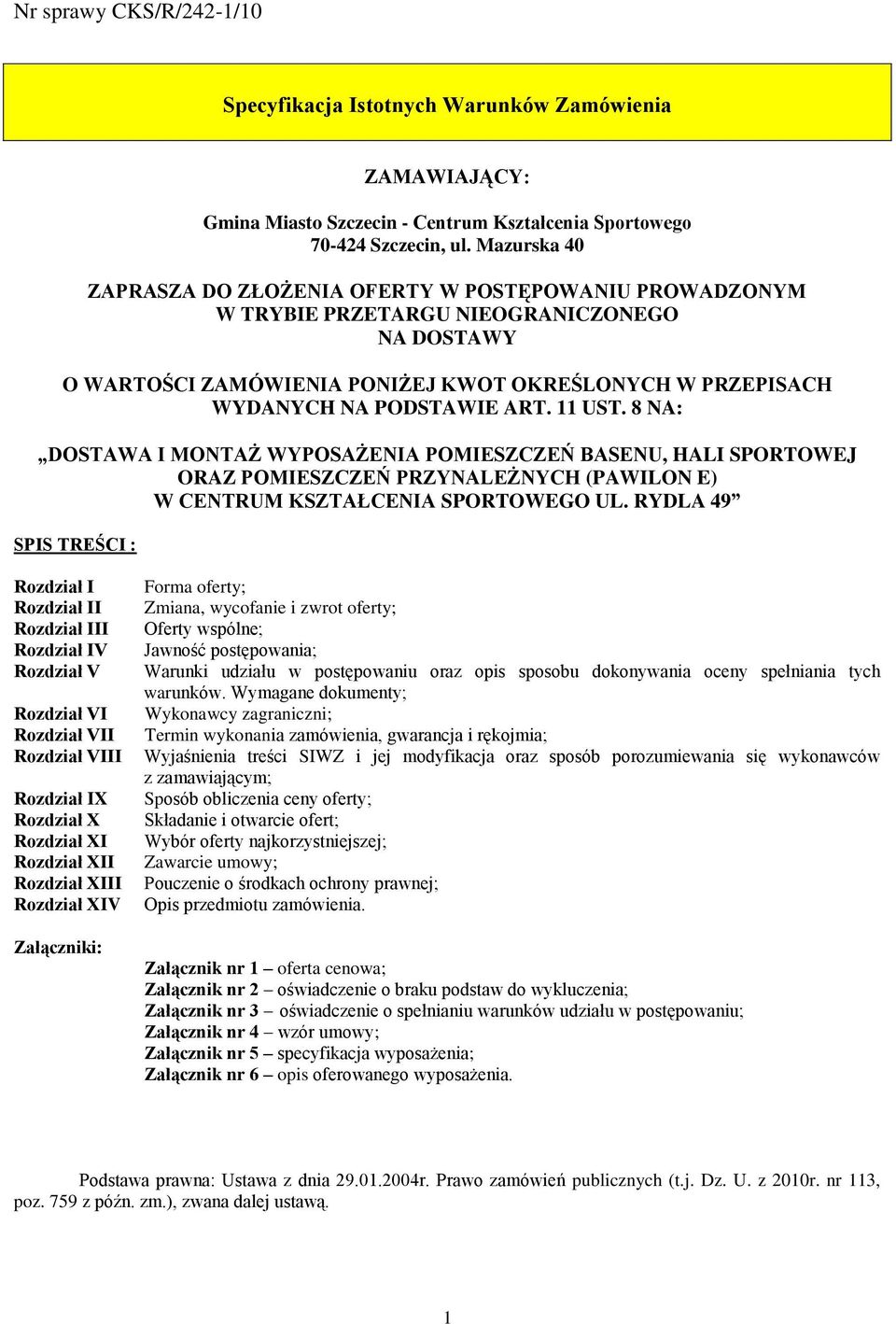 11 UST. 8 NA: DOSTAWA I MONTAŻ WYPOSAŻENIA POMIESZCZEŃ BASENU, HALI SPORTOWEJ ORAZ POMIESZCZEŃ PRZYNALEŻNYCH (PAWILON E) W CENTRUM KSZTAŁCENIA SPORTOWEGO UL.