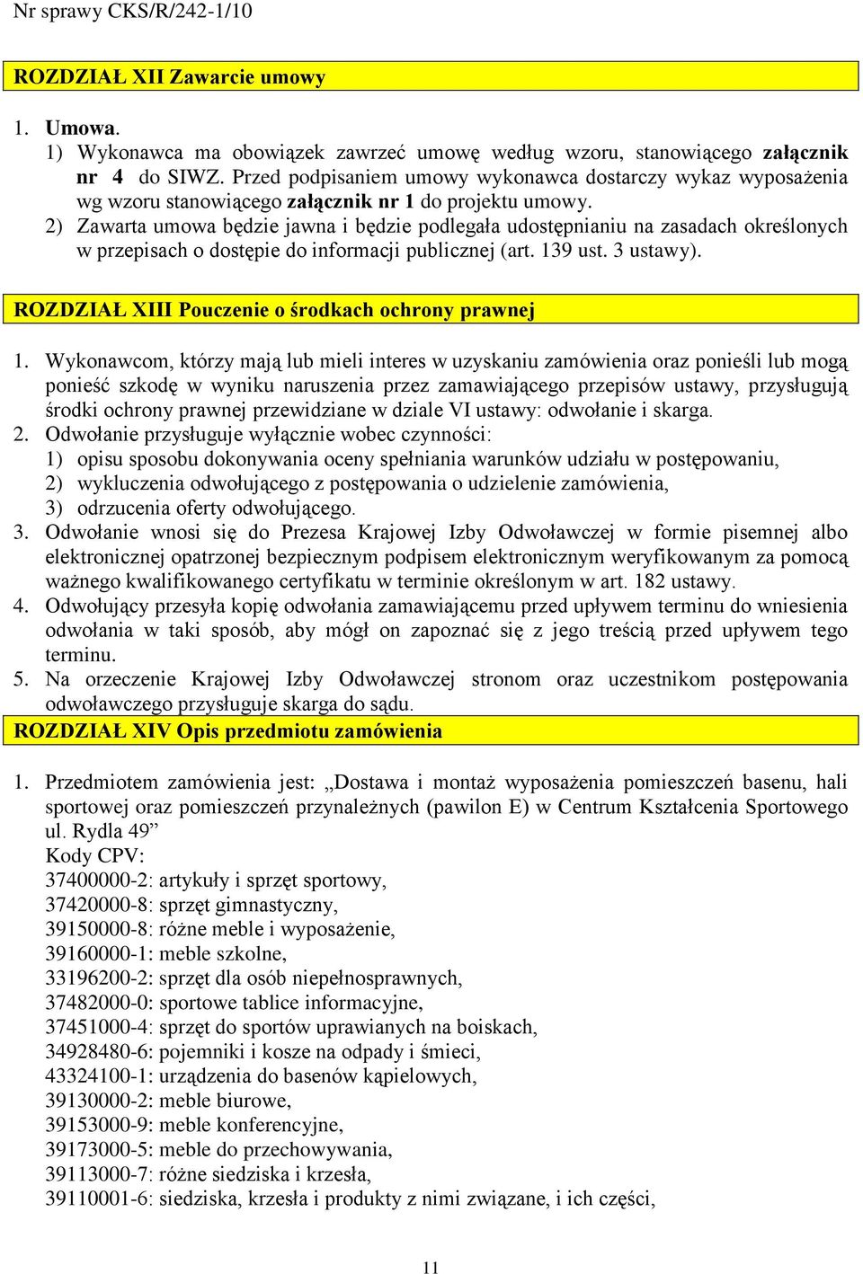 2) Zawarta umowa będzie jawna i będzie podlegała udostępnianiu na zasadach określonych w przepisach o dostępie do informacji publicznej (art. 139 ust. 3 ustawy).