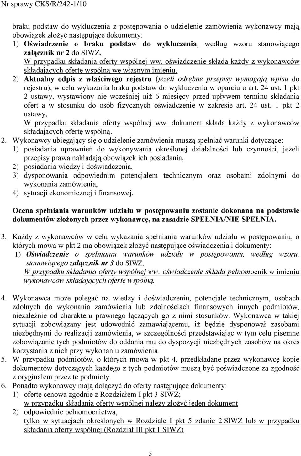 2) Aktualny odpis z właściwego rejestru (jeżeli odrębne przepisy wymagają wpisu do rejestru), w celu wykazania braku podstaw do wykluczenia w oparciu o art. 24 ust.