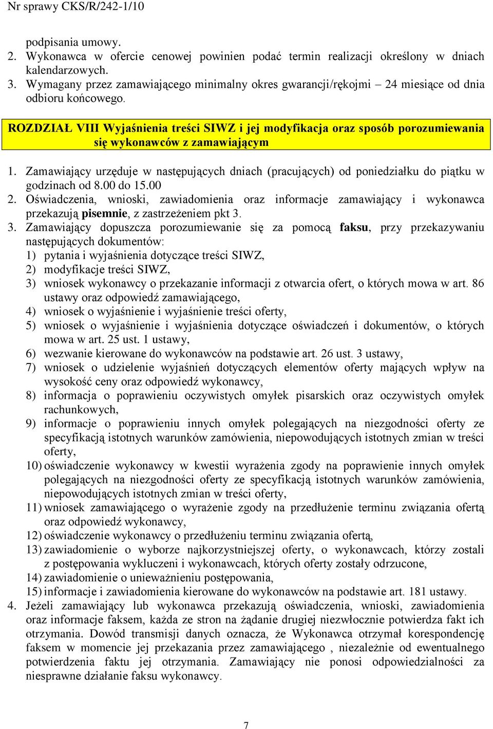 ROZDZIAŁ VIII Wyjaśnienia treści SIWZ i jej modyfikacja oraz sposób porozumiewania się wykonawców z zamawiającym 1.