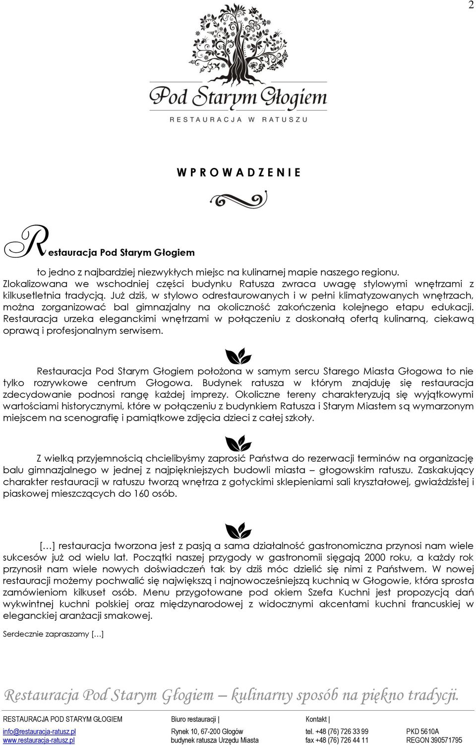 Już dziś, w stylowo odrestaurowanych i w pełni klimatyzowanych wnętrzach, można zorganizować bal gimnazjalny na okoliczność zakończenia kolejnego etapu edukacji.