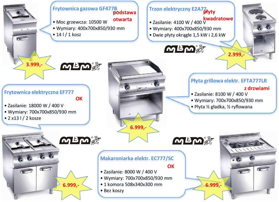 700x700x850/930 mm 2 x13 l / 2 kosze 3.999,- 2.999,- 6.999,- Płyta grillowa elektr.