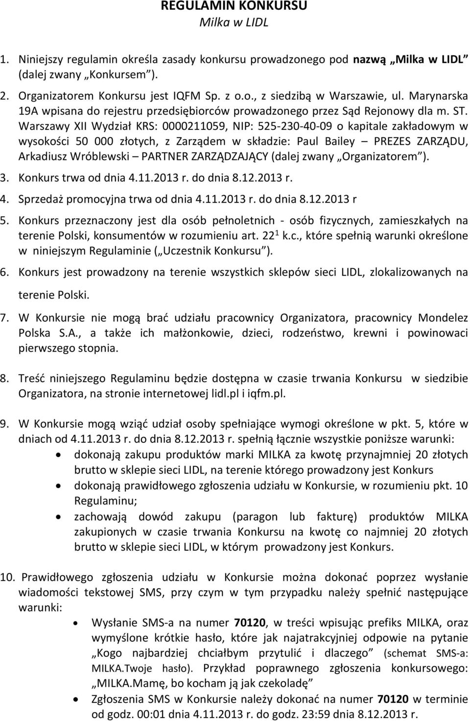 Warszawy XII Wydział KRS: 0000211059, NIP: 525-230-40-09 o kapitale zakładowym w wysokości 50 000 złotych, z Zarządem w składzie: Paul Bailey PREZES ZARZĄDU, Arkadiusz Wróblewski PARTNER ZARZĄDZAJĄCY