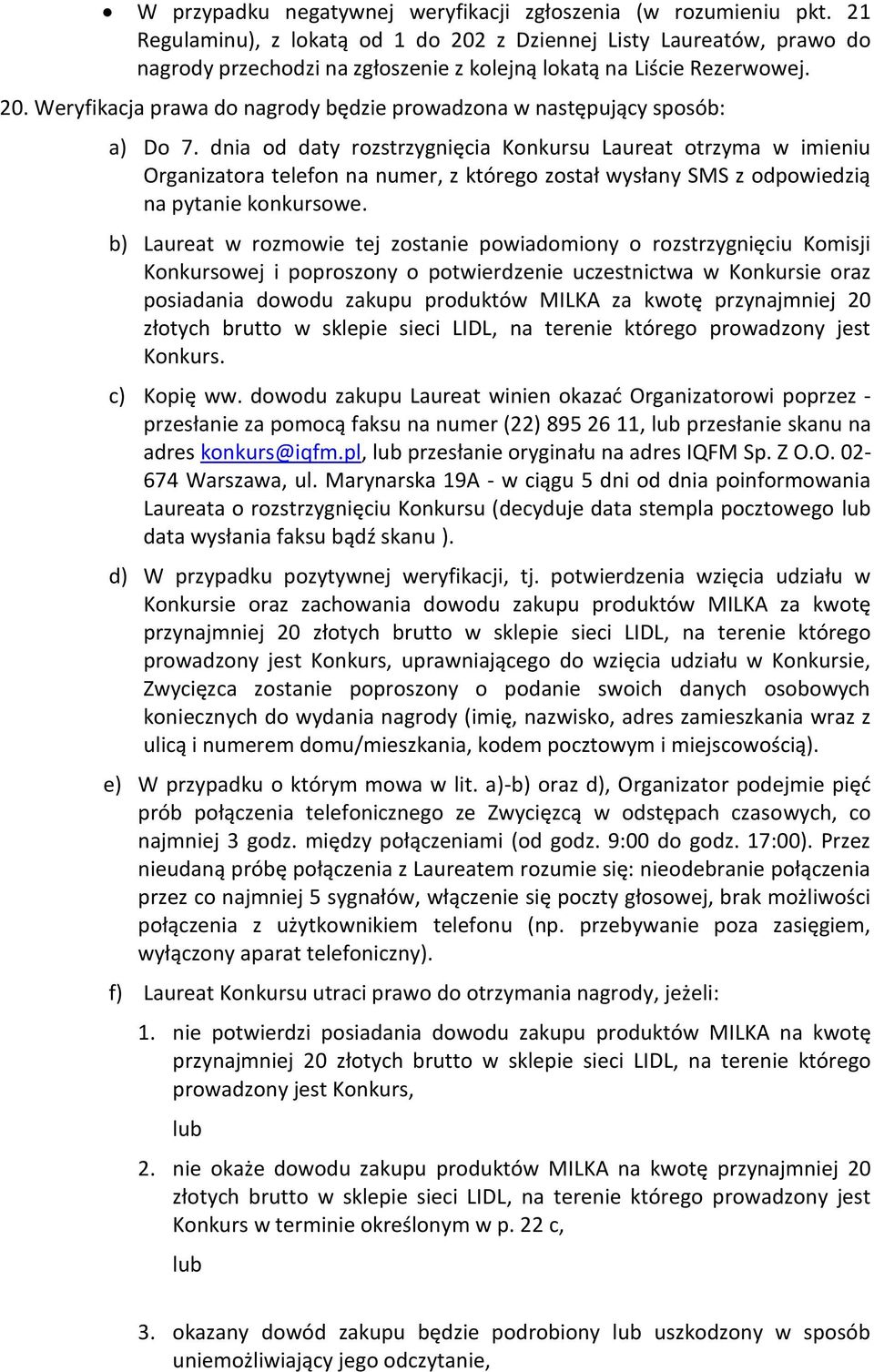 dnia od daty rozstrzygnięcia Konkursu Laureat otrzyma w imieniu Organizatora telefon na numer, z którego został wysłany SMS z odpowiedzią na pytanie konkursowe.