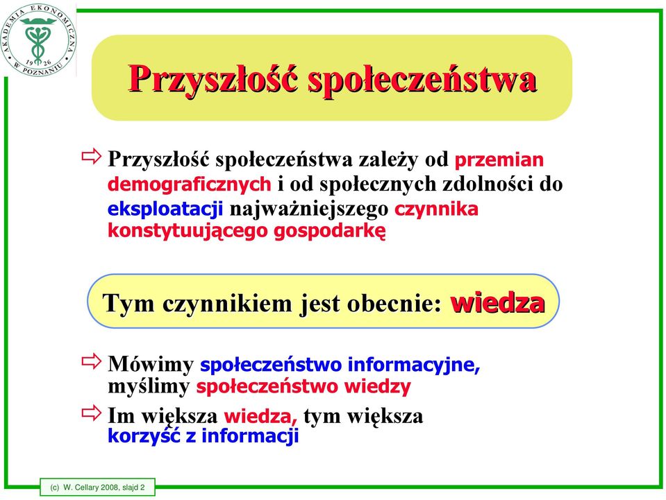 gospodarkę Tym czynnikiem jest obecnie: wiedza Mówimy społeczeństwo informacyjne, myślimy