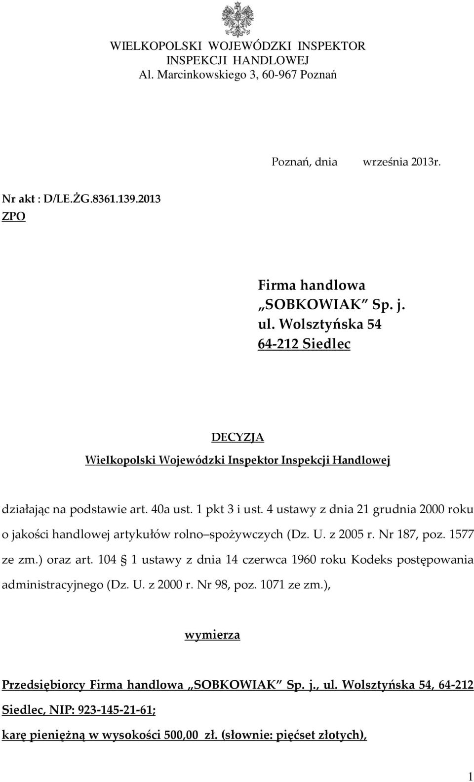 4 ustawy z dnia 21 grudnia 2000 roku o jakości handlowej artykułów rolno spożywczych (Dz. U. z 2005 r. Nr 187, poz. 1577 ze zm.) oraz art.