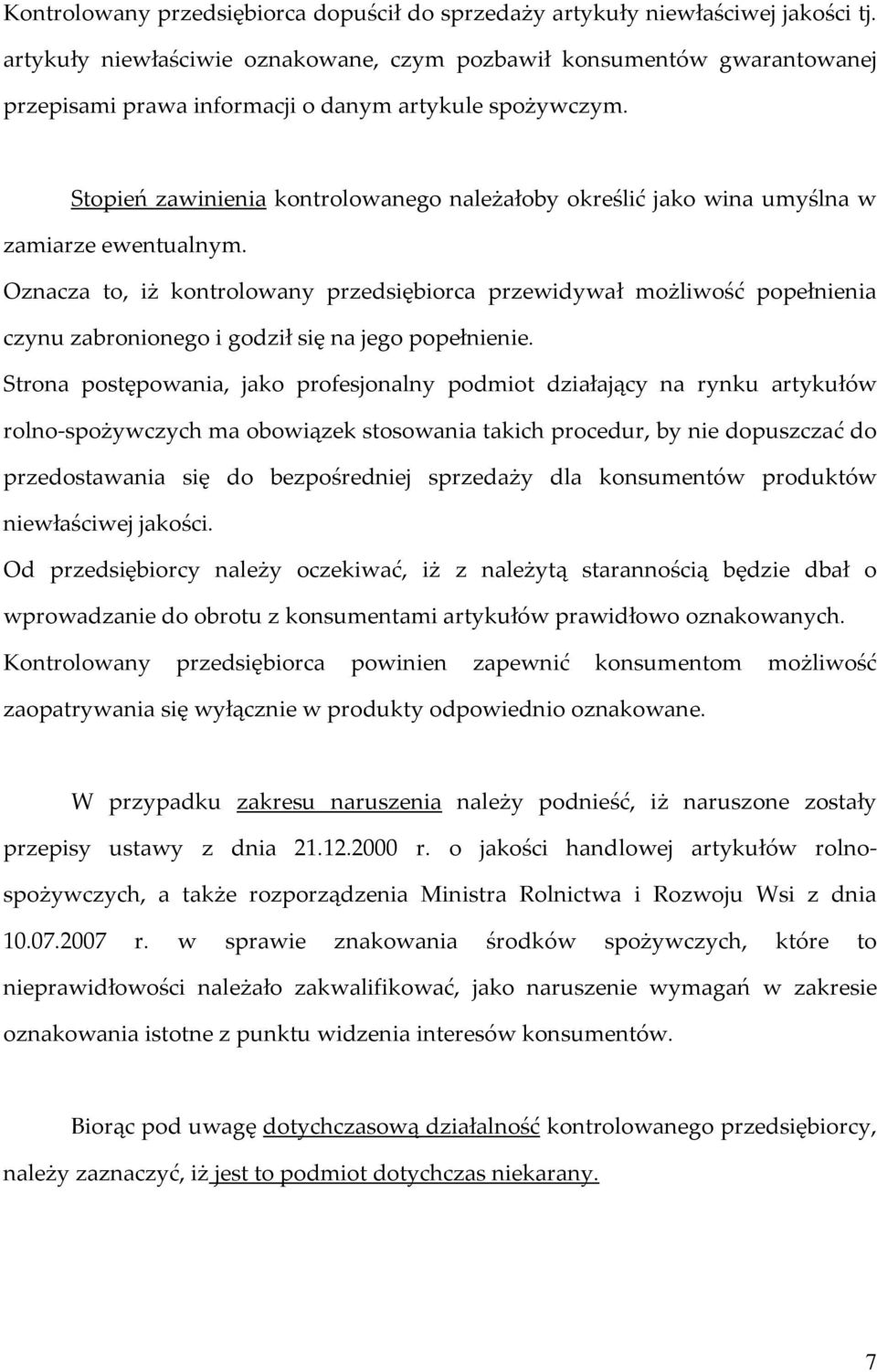 Stopień zawinienia kontrolowanego należałoby określić jako wina umyślna w zamiarze ewentualnym.