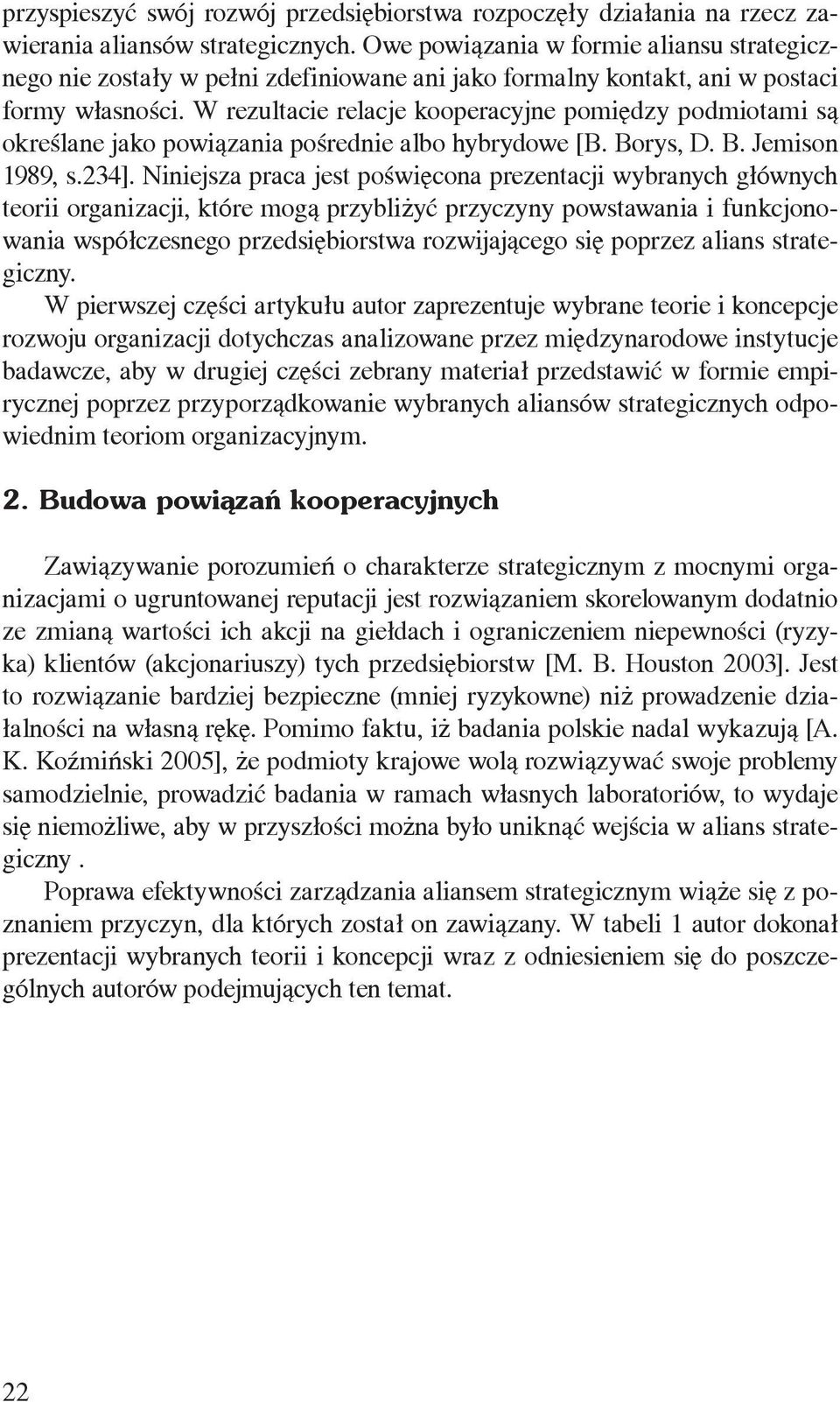 W rezultacie relacje kooperacyjne pomiędzy podmiotami są określane jako powiązania pośrednie albo hybrydowe [B. Borys, D. B. Jemison 1989, s.234].