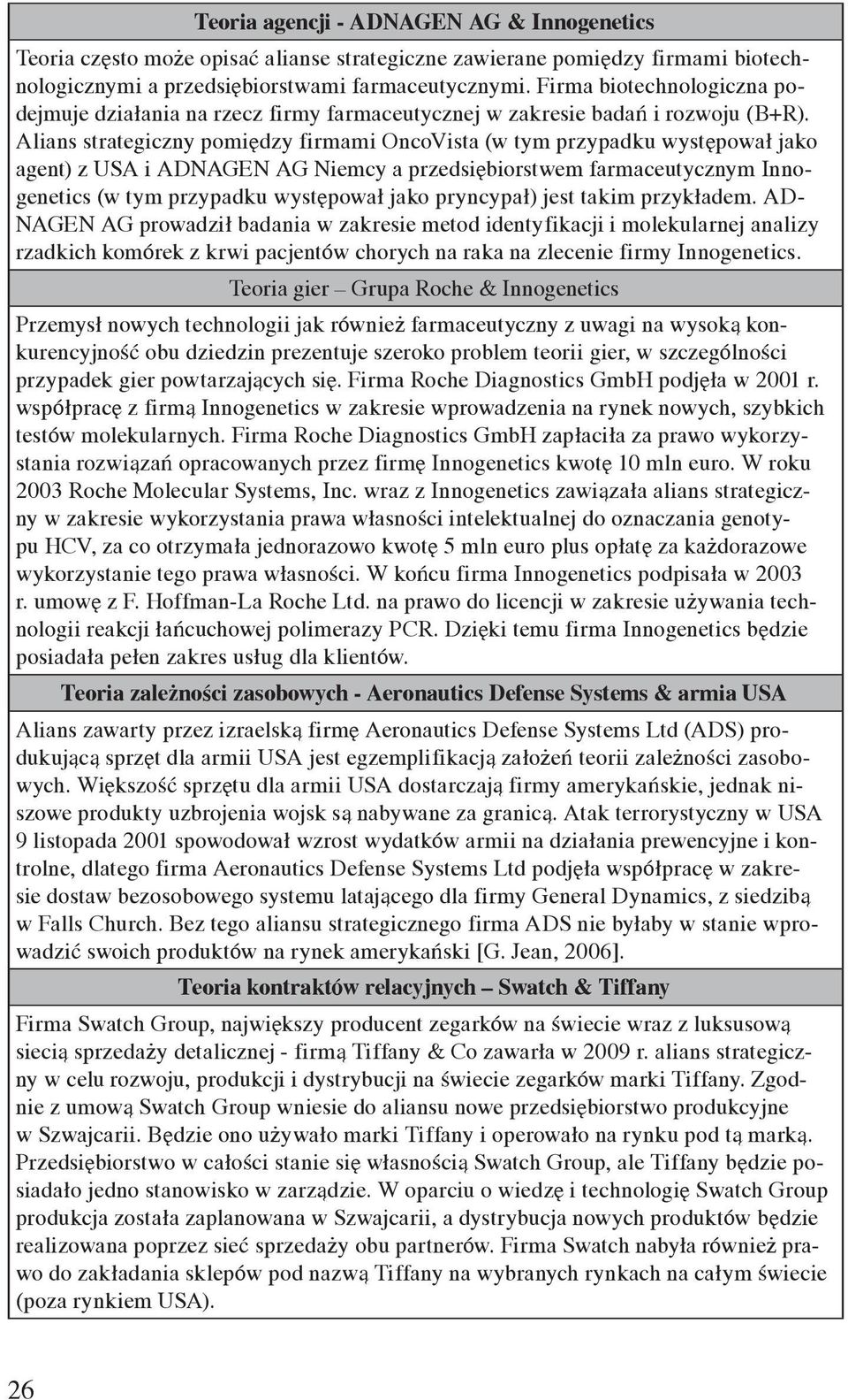 Alians strategiczny pomiędzy firmami OncoVista (w tym przypadku występował jako agent) z USA i ADNAGEN AG Niemcy a przedsiębiorstwem farmaceutycznym Innogenetics (w tym przypadku występował jako