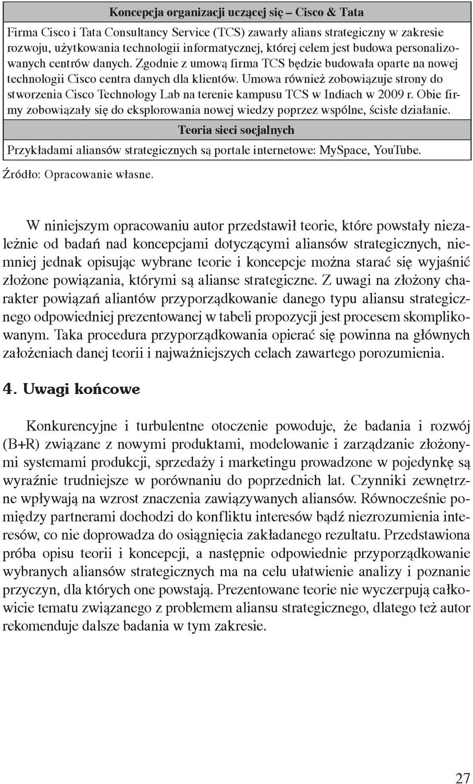 Umowa również zobowiązuje strony do stworzenia Cisco Technology Lab na terenie kampusu TCS w Indiach w 2009 r.