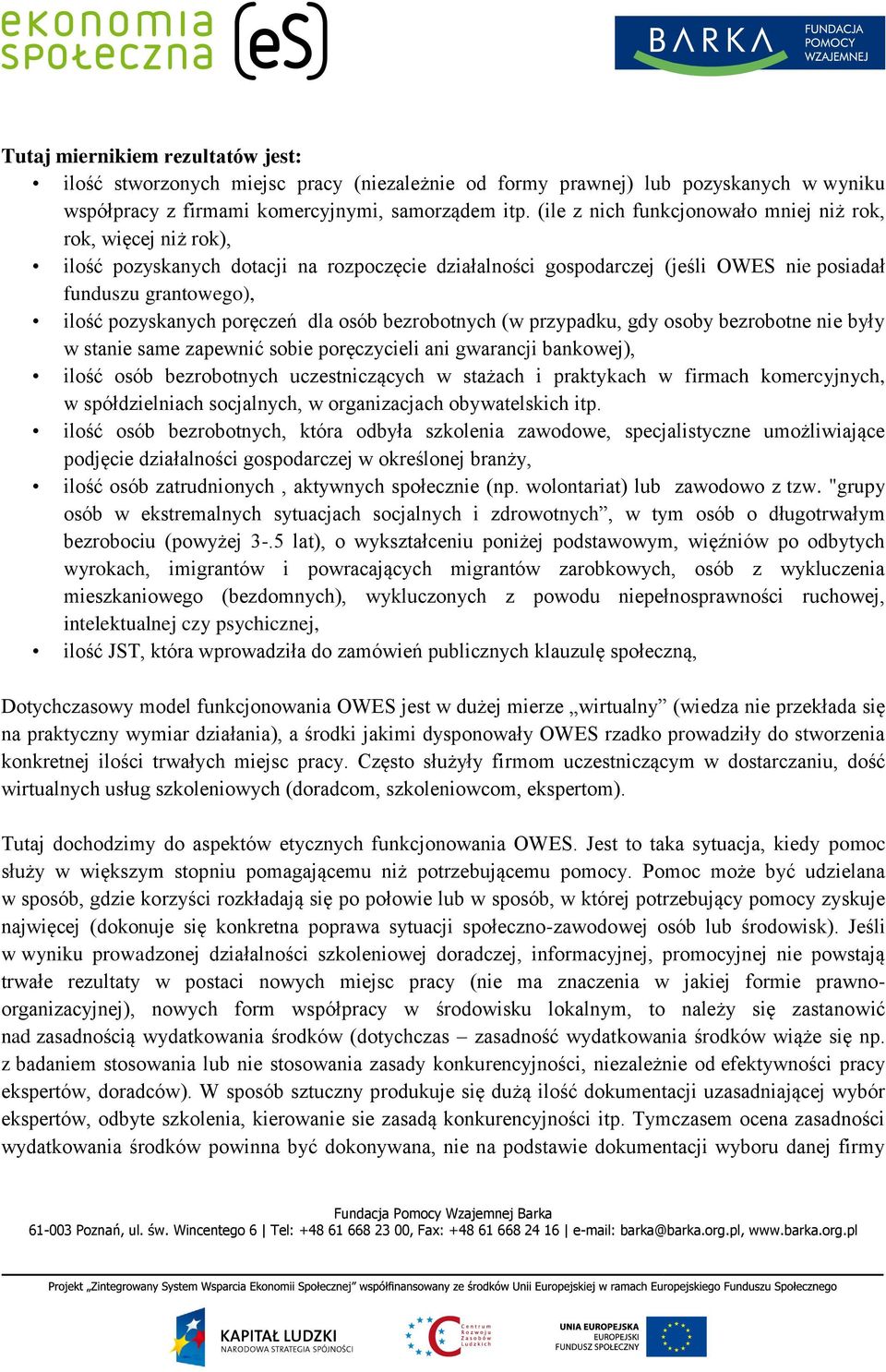 poręczeń dla osób bezrobotnych (w przypadku, gdy osoby bezrobotne nie były w stanie same zapewnić sobie poręczycieli ani gwarancji bankowej), ilość osób bezrobotnych uczestniczących w stażach i