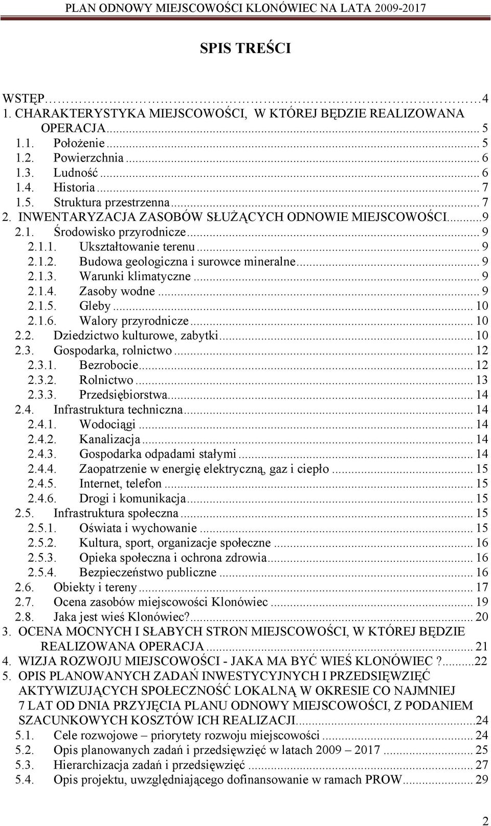 Warunki klimatyczne... 9 2.1.4. Zasoby wodne... 9 2.1.5. Gleby... 10 2.1.6. Walory przyrodnicze... 10 2.2. Dziedzictwo kulturowe, zabytki... 10 2.3. Gospodarka, rolnictwo... 12 2.3.1. Bezrobocie.