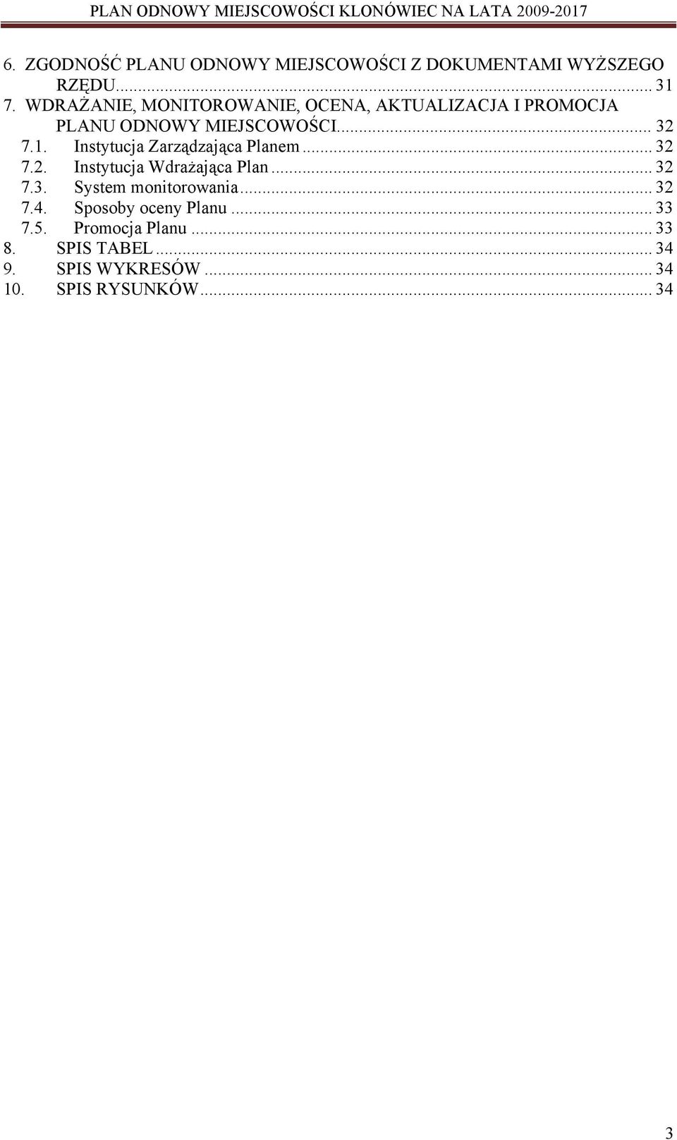 Instytucja Zarządzająca Planem... 32 7.2. Instytucja Wdrażająca Plan... 32 7.3. System monitorowania.