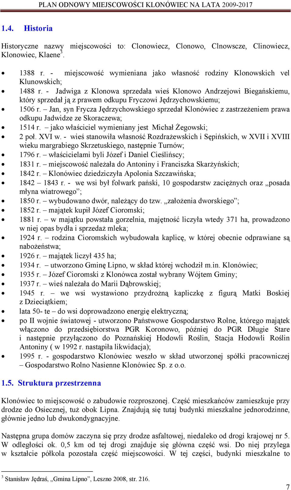 - Jadwiga z Klonowa sprzedała wieś Klonowo Andrzejowi Biegańskiemu, który sprzedał ją z prawem odkupu Fryczowi Jędrzychowskiemu; 1506 r.