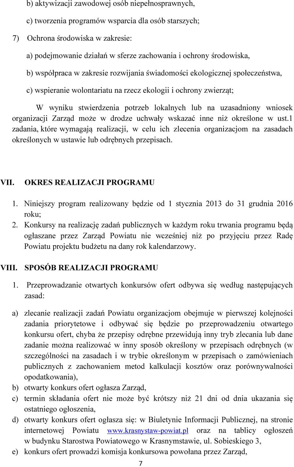 uzasadniony wniosek organizacji Zarząd może w drodze uchwały wskazać inne niż określone w ust.