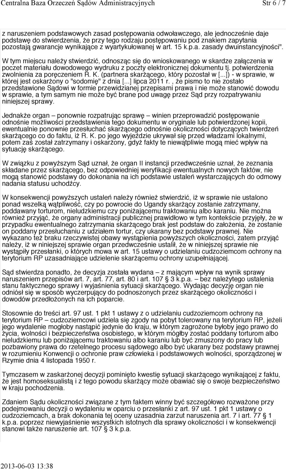W tym miejscu należy stwierdzić, odnosząc się do wnioskowanego w skardze załączenia w poczet materiału dowodowego wydruku z poczty elektronicznej dokumentu tj.